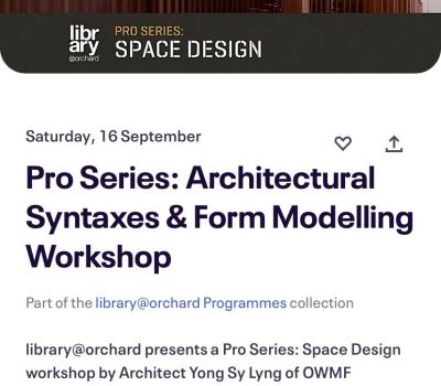 Library@Orchard Pro Series Workshop: Architectural Syntaxes & Form Modelling Workshop